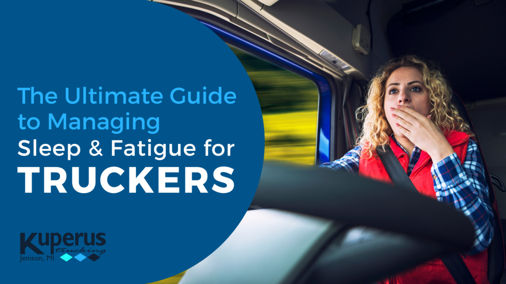 A truck driver covers her mouth while driving, appearing tired. Text reads: "The Ultimate Guide to Managing Sleep & Fatigue for Truckers. Kuperus Trucking, Jenison, MI." Get tips on safer driving and better sleep habits.