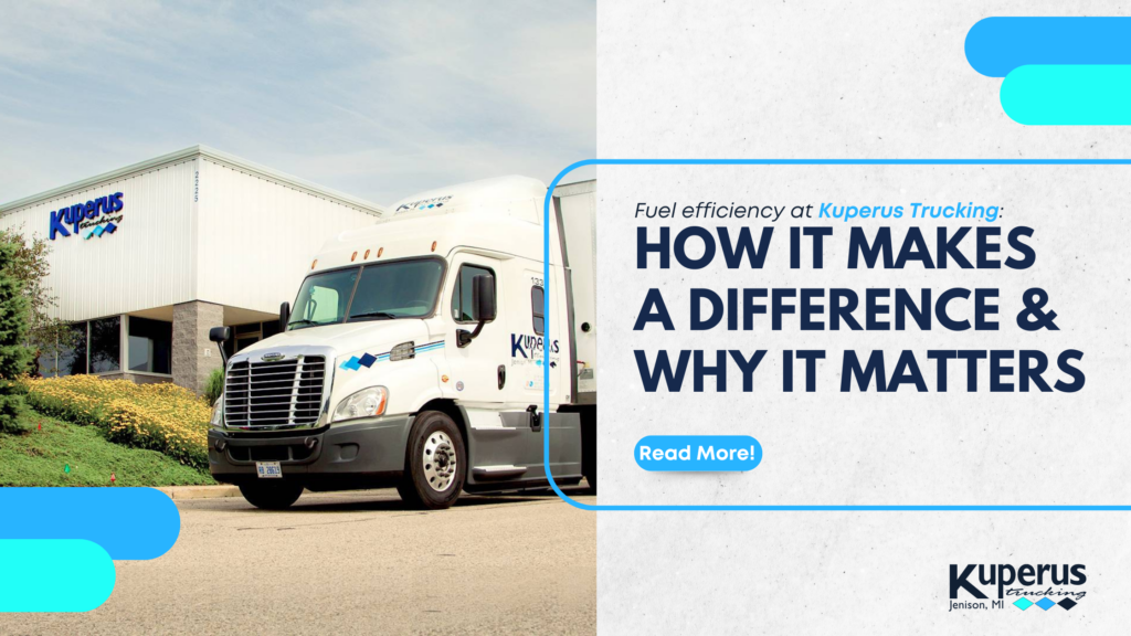A Kuperus Trucking semi-truck is parked outside a warehouse. Text highlights fuel efficiency's impact and importance, with a “Read More!” button and Kuperus Trucking logo displayed.